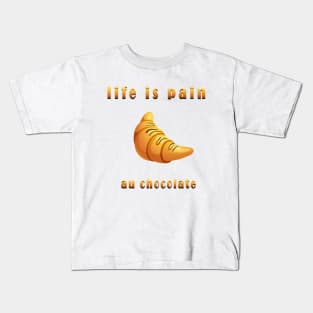 life is pain au chocolate Kids T-Shirt